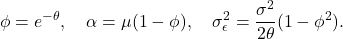 \[\phi = e^{-\theta}, \quad \alpha = \mu(1 - \phi), \quad \sigma_\epsilon^2 = \frac{\sigma^2}{2\theta}(1 - \phi^2).\]