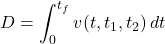 \begin{equation*}D = \int_{0}^{t_f} v(t, t_1, t_2)\, dt\end{equation*}