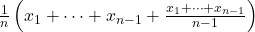 \frac{1}{n}\left(x_1+\dots+x_{n-1}+\frac{x_1+\dots+x_{n-1}}{n-1}\right)