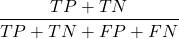 \[\frac{TP + TN}{TP + TN + FP + FN}\]