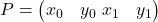 P = \begin{pmatrix} x_0 & y_0 \ x_1 & y_1 \end{pmatrix}