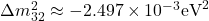 \Delta m_{32}^2 \approx-2.497 \times 10^{-3} \mathrm{eV}^2