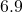 6.9