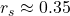 r_s \approx 0.35