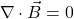 \[    \nabla \cdot \vec{B} = 0 \]