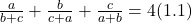\frac{a}{b+c} + \frac{b}{c+a} + \frac{c}{a+b} = 4         (1.1)