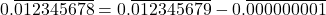 \[0.\overline{012345678} = 0.\overline{012345679} - 0.\overline{000000001}\]