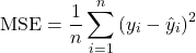 \[\text{MSE} = \frac{1}{n} \sum_{i=1}^{n} \left( y_i - \hat{y}_i \right)^2\]