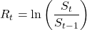 \[R_t = \ln\left(\frac{S_t}{S_{t-1}}\right)\]