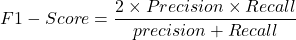 \[F1 - Score = \frac{2 \times Precision \times Recall}{precision + Recall}\]
