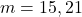 m = 15, 21