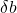 \delta b
