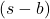 (s - b)