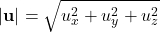 \begin{equation*}|\mathbf{u}| = \sqrt{u_x^2 + u_y^2 + u_z^2} \end{equation*}