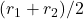 (r_1+r_2)/2