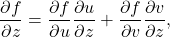 \[\frac{\partial f}{\partial z} = \frac{\partial f}{\partial u}\frac{\partial u}{\partial z} + \frac{\partial f}{\partial v}\frac{\partial v}{\partial z},\]