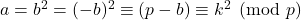 a=b^{2}=(-b)^{2} \equiv (p-b) \equiv k^{2} \pmod {p}