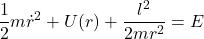 \[\frac{1}{2} m \dot{r}^2 + U(r) + \frac{l^2}{2mr^2} = E\]