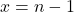 x = n - 1