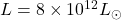 L=8\times 10^{12} L_{\odot}