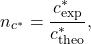 \begin{equation*}n_{c^{*}} = \frac{c^{*}_{\mathrm{exp}}}{c^{*}_{\mathrm{theo}}},\end{equation*}