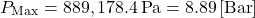 \[P_{\text{Max}} = 889,178.4 \, \text{Pa} = 8.89 \, [\text{Bar}]\]