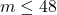 m \leq 48