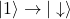 |1\rangle\rightarrow|\downarrow\rangle