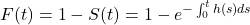 F(t)=1-S(t)=1- e^{-\int_{0}^{t} h(s)ds}