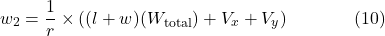 \[w_2 = \frac{1}{r} \times \left( (l + w)(W_{\text{total}}) + V_x + V_y \right) \hspace{40pt} \text{(10)}\]
