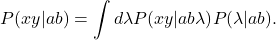 \begin{equation*} P(xy|ab)=\int{d\lambda{P(xy|ab\lambda)}P(\lambda|ab)}.\end{equation*}