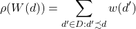 \begin{equation*}\rho(W(d)) = \sum_{d' \in D: d' \precsim d} w(d')\end{equation*}
