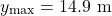 \[y_{\max} = 14.9 \ \text{m}\]