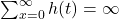 \sum_{x=0}^{\infty} h(t)=\infty
