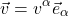 \[\vec{v}=v^\alpha \vec{e}_\alpha\]
