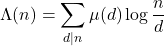 \[\Lambda(n)=\sum_{d \mid n} \mu(d) \log \frac{n}{d}\]