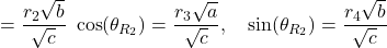 \[= \frac{r_2 \sqrt{b}}{\sqrt{c}} \ \cos(\theta_{R_2}) &= \frac{r_3 \sqrt{a}}{\sqrt{c}}, \quad \sin(\theta_{R_2}) = \frac{r_4 \sqrt{b}}{\sqrt{c}}\]