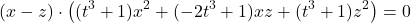 \[(x - z) \cdot \left((t^3 + 1) x^2 + (-2t^3 + 1)xz + (t^3 + 1) z^2 \right) = 0\]