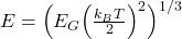 E=\Big(E_{G}\Big(\frac{k_{B}T}{2}\Big)^{2}\Big)^{1/3}