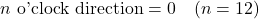 \begin{equation*}n \text{ o'clock direction} = 0 \quad (n = 12)\end{equation*}