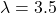 \lambda = 3.5