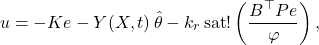 \[u = -K e - Y(X,t)\,\hat\theta - k_{r}\,\mathrm{sat}!\left(\frac{B^{\top} P e}{\varphi}\right), \]