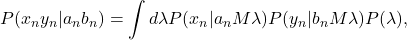 \begin{equation*} P(x_ny_n|a_nb_n)=\int{d\lambda{P}(x_n|a_nM\lambda)P(y_n|b_nM\lambda)P(\lambda)},\end{equation*}