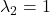 \lambda_{2} = 1