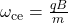 \omega_{\text{ce}} = \frac{qB}{m}