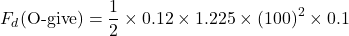 \[F_d (\text{O-give}) = \frac{1}{2} \times 0.12 \times 1.225 \times (100)^2 \times 0.1\]