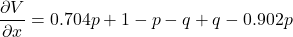 \[\frac{\partial V}{\partial x} = 0.704p + 1 - p - q + q - 0.902p\]
