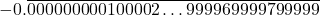 \[- 0.\overline{000000000100002\ldots999969999799999}\]