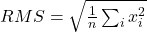 RMS = \sqrt{\frac{1}{n} \sum_{i} x_i^2}