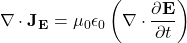 \begin{equation*}{\nabla} \cdot \mathbf{J}_\mathbf{E} = \mu_0 \epsilon_0 \left( {\nabla} \cdot \frac{\partial \mathbf{E}}{\partial t} \right)\end{equation*}